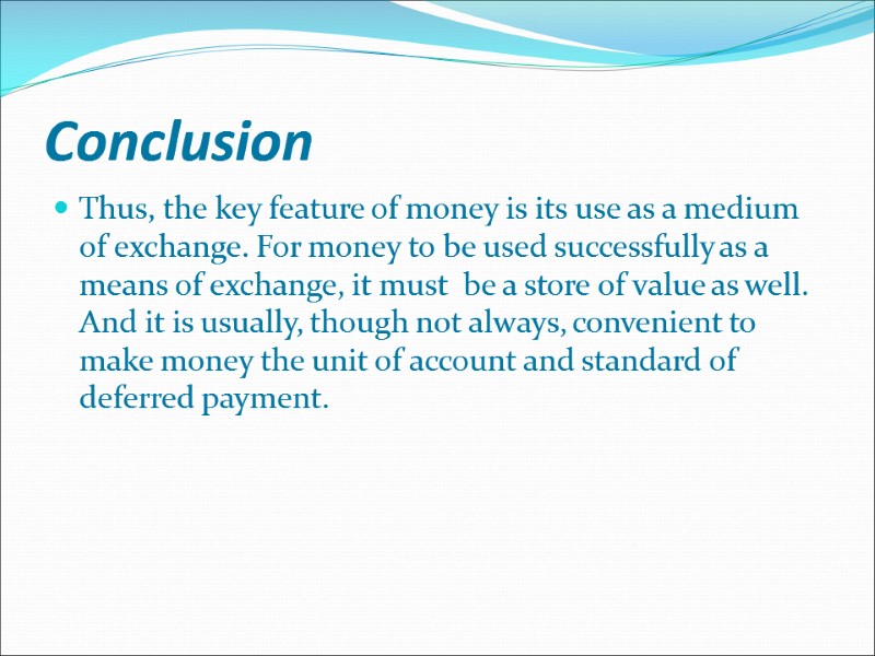 Conclusion Thus, the key feature of money is its use as a medium of